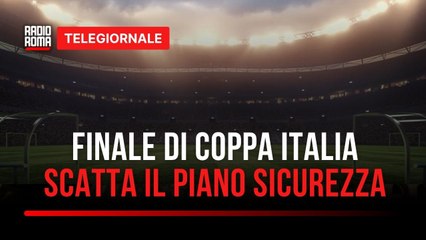Scatta piano sicurezza per finale Coppa Italia
