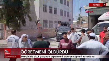 Mardin’de okul çıkışında öğretmeni öldüren şüpheli, tutuklandı