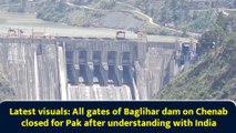 atest visuals: All gates of Baglihar dam on Chenab closed for Pak after understanding with India