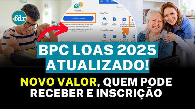 REGRAS ATUALIZADAS do BPC LOAS 2025: VALOR, QUEM PODE RECEBER e passo a passo para INSCRIÇÃO