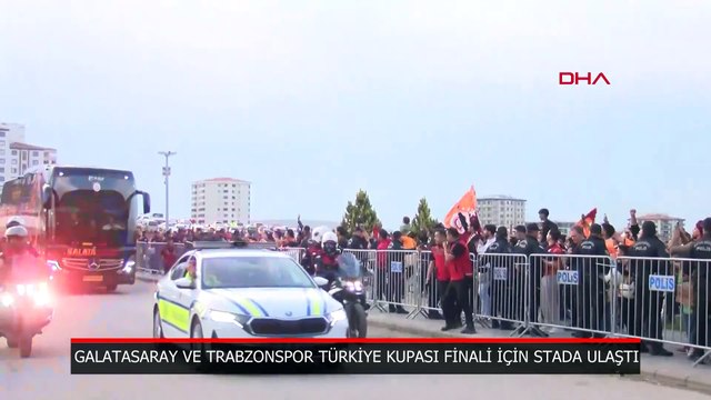 Galatasaray ve Trabzonspor Türkiye Kupası Finali için stada ulaştı