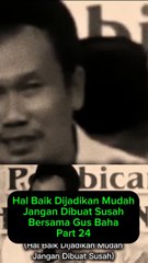 Baik Dijadikan Mudah,Jgn Dibuat Susah Part 24