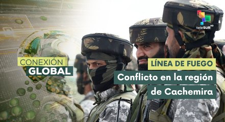 Conexión Global 09-05 Nuevos enfrentamientos entre India y Pakistán