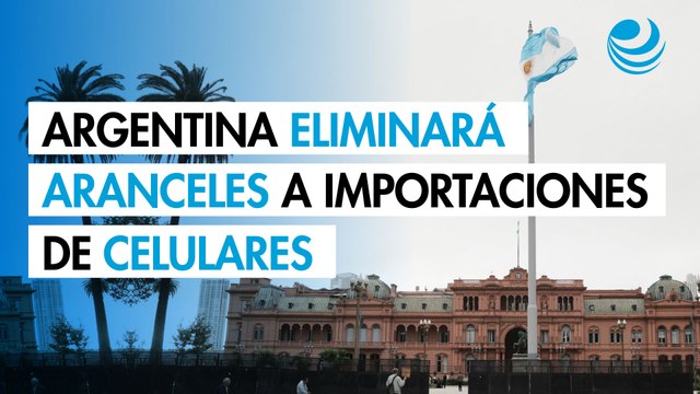 Argentina anuncia que eliminará los aranceles a las importaciones de celulares