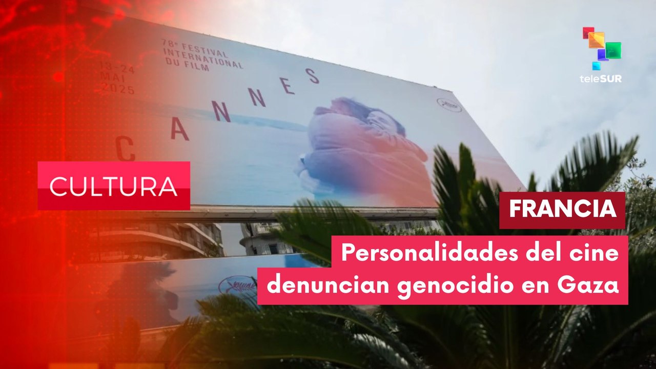 Personalidades del cine denuncian silencio contra genocidio en Gaza CULTURA EDICIÓN CENTRAL  13-05-2025
