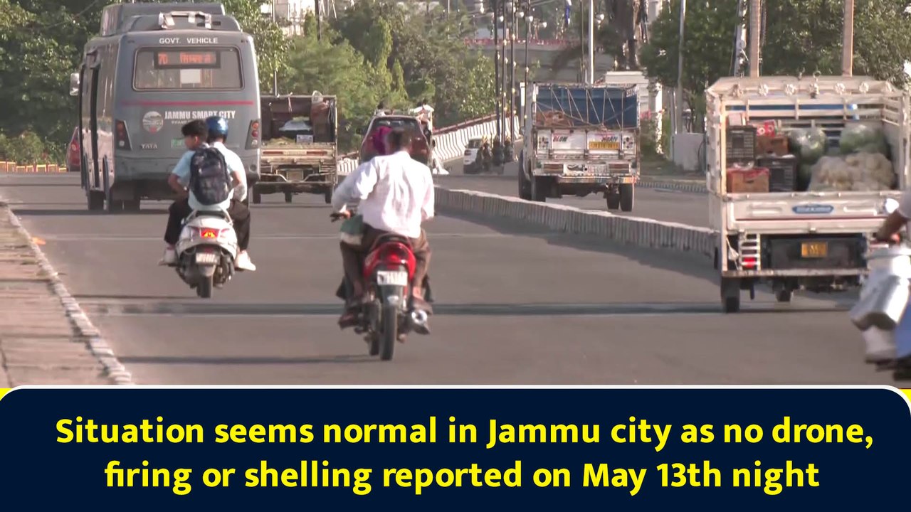 Situation seems normal in Jammu city as no drone, firing or shelling reported on May 13th night