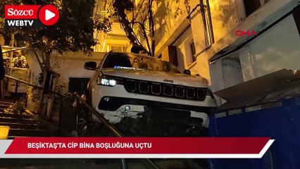 Beşiktaş'ta cip bina boşluğuna uçtu