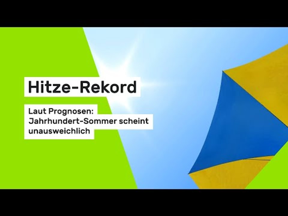 Hitze-Rekord: Laut Prognosen: Jahrhundert-Sommer scheint unausweichlich