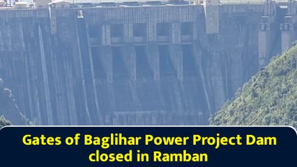 Gates of Baglihar Power Project Dam closed in Ramban