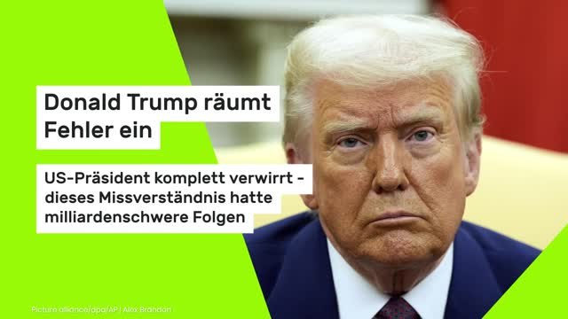 Donald Trump räumt Fehler ein: US-Präsident komplett verwirrt - dieses Missverständnis hatte milliardenschwere Folgen