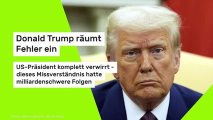 Donald Trump räumt Fehler ein: US-Präsident komplett verwirrt - dieses Missverständnis hatte milliardenschwere Folgen