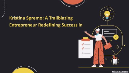 Kristina Spremo: A Trailblazing Entrepreneur Redefining Success in