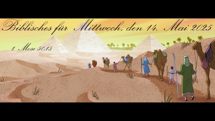 Biblisches für Mittwoch, den 14. Mai 2025, zu 1. Mose 50,15