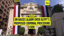 UN raises alarm over Egypt’s proposed criminal procedure code