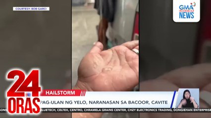 Pag-ulan ng yelo, naranasan sa Bacoor, Cavite | 24 Oras