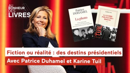 Au bonheur des livres - Fiction ou réalité : des destins présidentiels, avec Karine Tuil et Patrice Duhamel