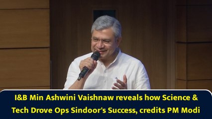 I&B Min Ashwini Vaishnaw reveals how Science & Tech Drove Ops Sindoor's Success, credits PM Modi