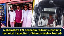 Maharashtra CM Devendra Fadnavis conducts technical inspection of Mumbai Metro Route-9