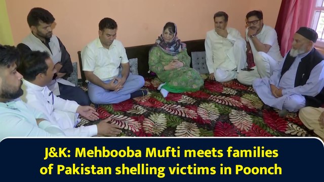 J&K: Mehbooba Mufti meets families of Pakistan shelling victims in Poonch