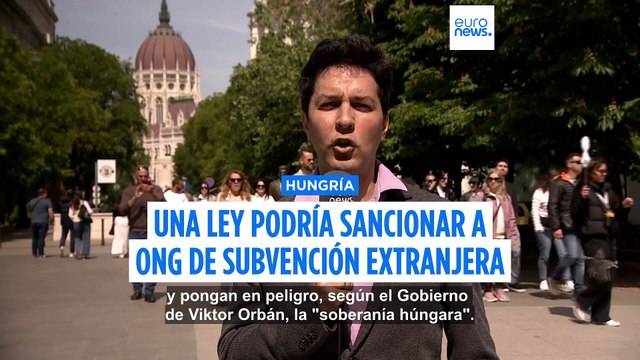Las ONG críticas con el Gobierno húngaro podrían ser multadas tras un polémico proyecto de ley