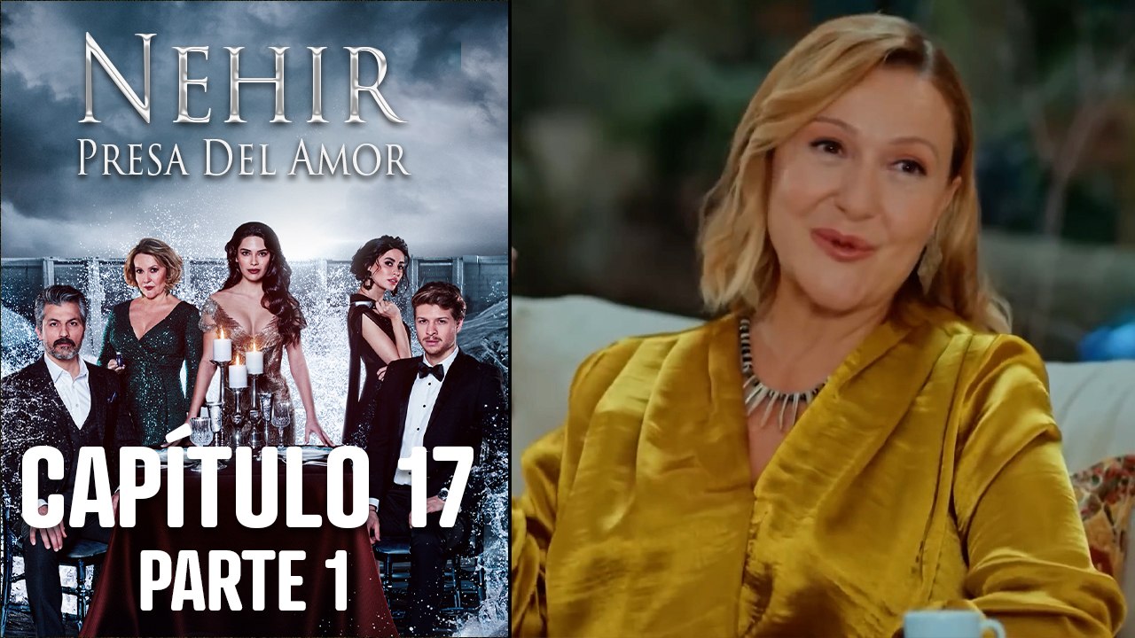 Nehir - Presa Del Amor - Capitulo 17 Parte 1
