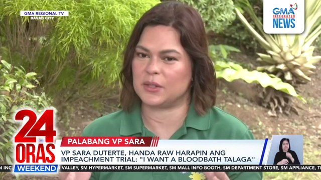 VP Sara Duterte, handa raw harapin ang impeachment trial: I want a bloodbath talaga | 24 Oras Weekend