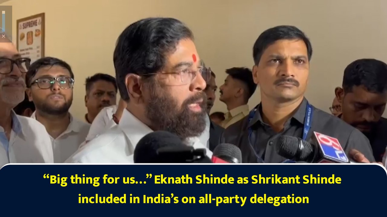 “Big thing for us…” Eknath Shinde as Shrikant Shinde included in India’s on all-party delegation