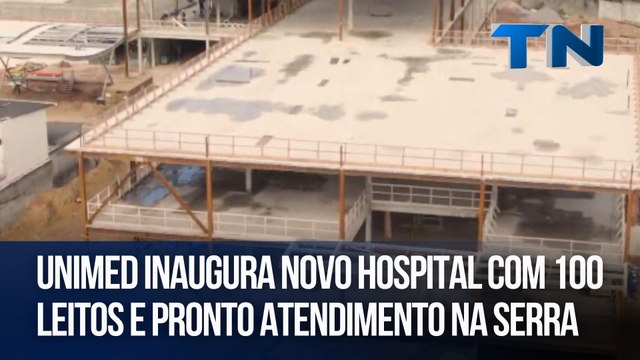 Unimed inaugura novo hospital com 100 leitos e pronto atendimento na Serra