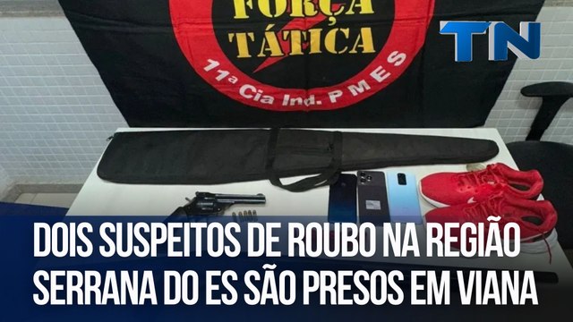 Dois suspeitos de roubo na Região Serrana do ES são presos em Viana