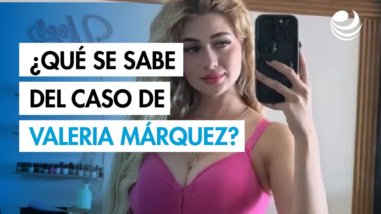¿Qué se sabe del caso del asesinato de la influencer Valeria Márquez?