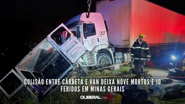 Colisão entre carreta e van deixa nove mortos e 10 feridos em Minas Gerais
