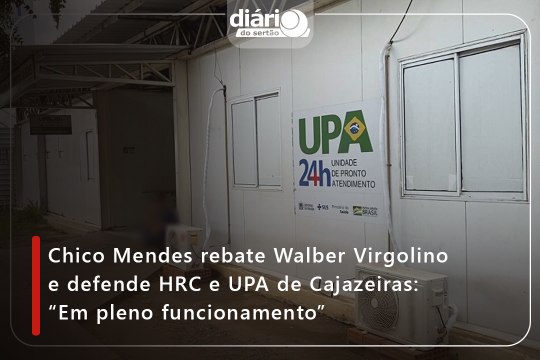 Chico Mendes rebate Walber Virgolino e defende HRC e UPA de Cajazeiras: “Em pleno funcionamento”