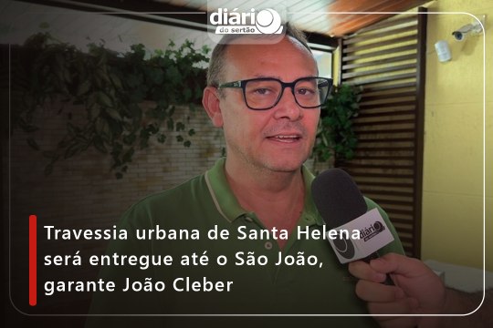 Travessia urbana de Santa Helena será entregue até o São João, garante João Cleber