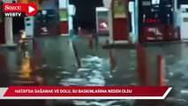 Hatay'da sağanak ve dolu, su baskınlarına neden oldu