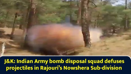 J&K: Indian Army bomb disposal squad defuses projectiles in Rajouri’s Nowshera Sub-division