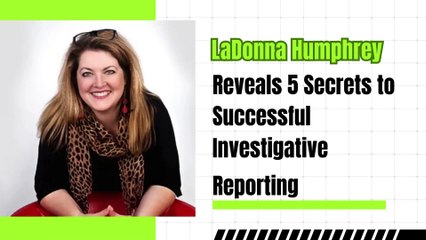 LaDonna Humphrey Reveals 5 Secrets to Successful Investigative Reporting