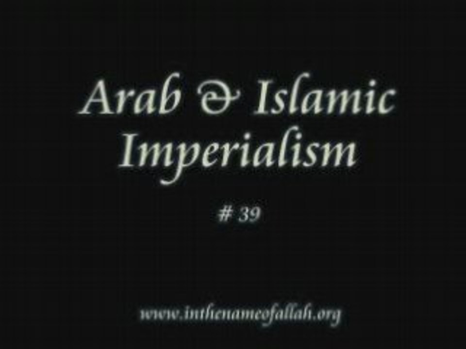 39 Arab & Islamic Imperialism - Part 39