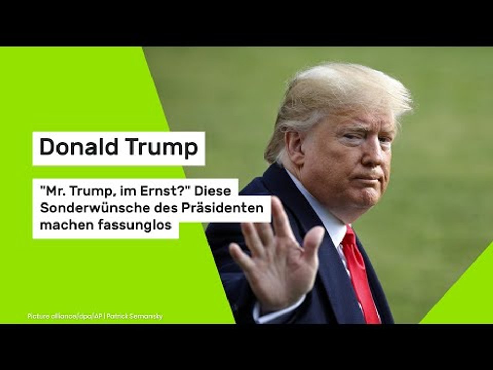 Donald Trump: 'Mr. Trump, im Ernst?' Diese Sonderwünsche des Präsidenten machen fassunglos