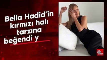 Bella Hadid'in kırmızı halı tarzına beğeni yağdı