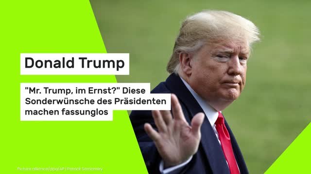 Donald Trump: Mr. Trump, im Ernst? Diese Sonderwünsche des Präsidenten machen fassunglos
