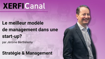 Le meilleur modèle de management dans une start-up ? [Jérôme Barthélemy]