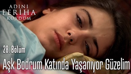 Aşk Bodrum Katında Yaşanıyor Güzelim - Adını Feriha Koydum 28. Bölüm