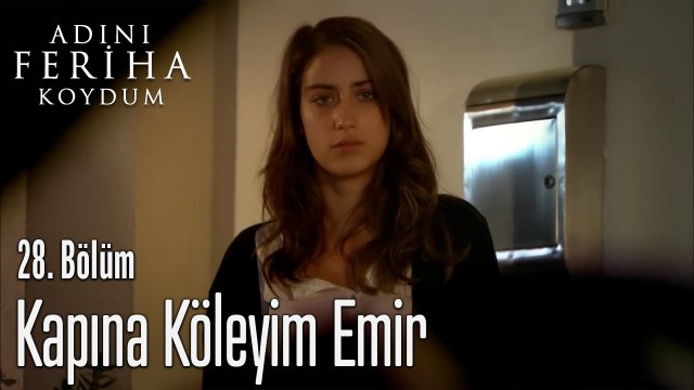Kapına Köleyim Emir - Adını Feriha Koydum 28. Bölüm