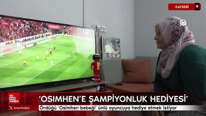 Kayseri'de ördüğü 'Osimhen bebeği' ünlü oyuncuya hediye etmek istiyor