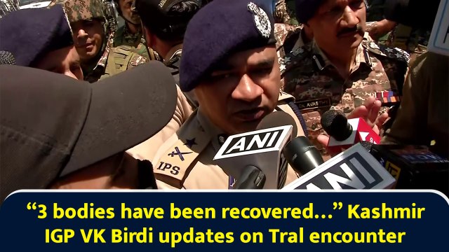 “3 bodies have been recovered…” Kashmir IGP VK Birdi updates on Tral encounter