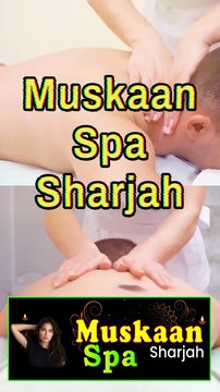Massages in Sharjah - Muskaan Spa