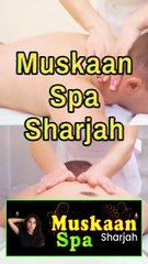 Massages in Sharjah - Muskaan Spa