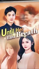 Until her last breath chinese drama