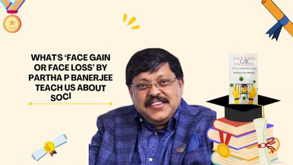 What's ‘Face Gain or Face Loss’ by Partha P Banerjee Teach Us About Society