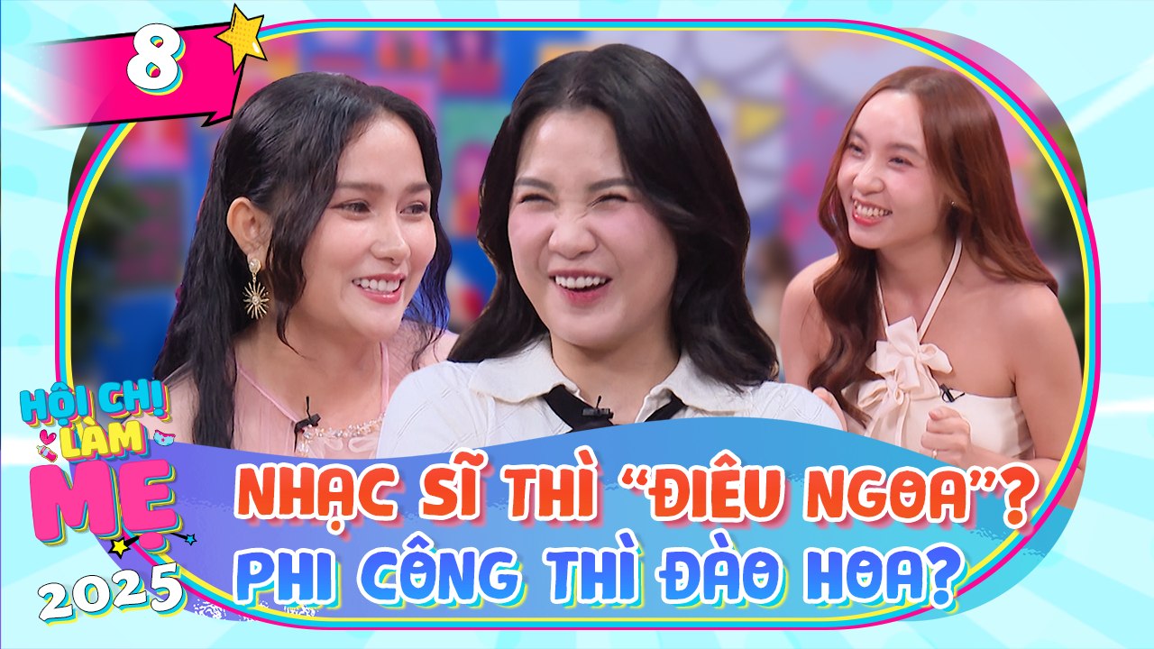 Hội Chị Làm Mẹ 2025 - Tập 08